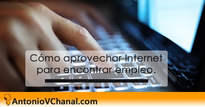 LN

Como aprovecharinternet
para encontrar.empleo.

————

 

% AntonioVChanal.com