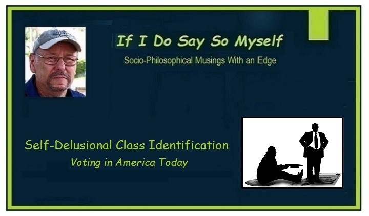 If I Do Hd C2) ull

Ausings With an Ed

Self-Delusional Class Identification

Voting in America Today