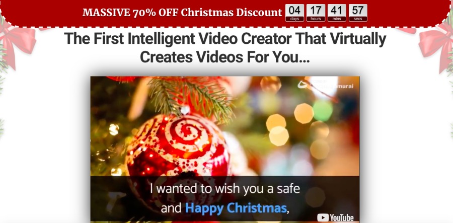 MASSIVE 70% OFF Christmas Discount 04 | 41]

 

The First Intelligent Video Creator That Virtually
Creates Videos For You...

| wanted to wish you a safe
and Happy ristr