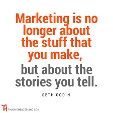 Marketing is no
longer about
the stuff that

you make,
but about the
stories you tell.