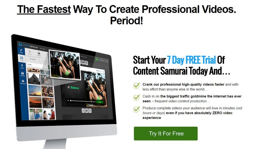 The Fastest Way To Create Professional Videos.
Period!

Start Your 7 Day FREE Trial Of
Content Samurai Today And...

Crank our professions! high-quality videos taster and u

 

the biggest traffic goldmine the internet has.
000  faguent vdeo Conte x

 

74) even 1 you have sbsclutely ZERO video
experience

—
