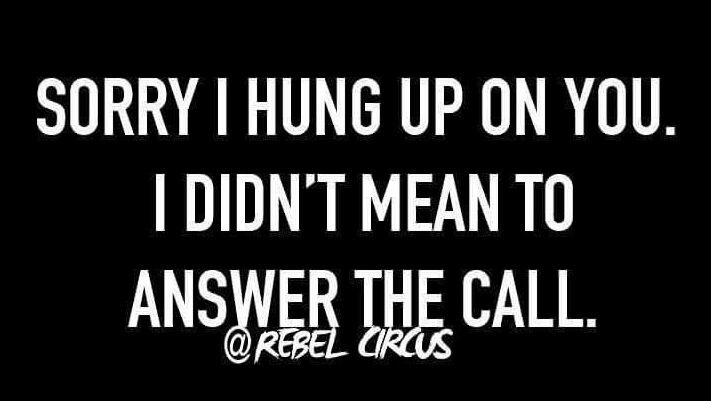 Q: IS THERE A REASON
YOU'RE NOT ANSWERING
YOUR PHONE?

A: CALLER ID