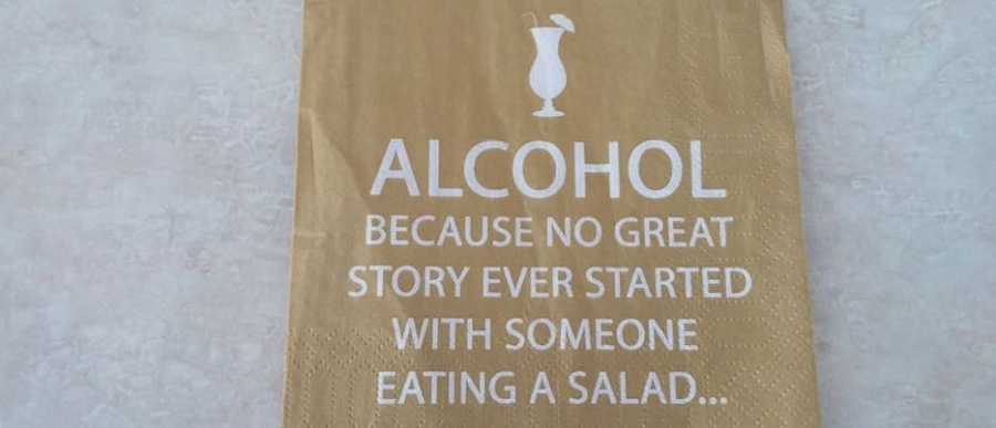 )

» ALCOHOL

BECAUSE NO GREAT
STORY EVER STARTED
WITH SOMEONE )
EATING A SALAD... foci A