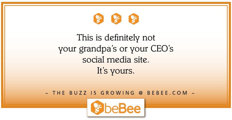 000

Although beBee could easily become
your ‘preferred’ social media site,
it should never be your ‘only’ one.

Because variety is still the spice of life.