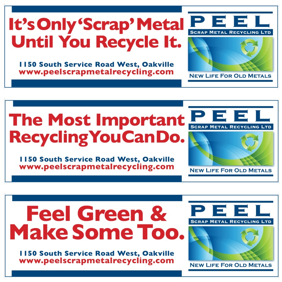 (|
It’sOnly‘Scrap’Metal P E E L

SCRAP METAL RECYCLING LTD

Until You Recycle It. x

1150 South Service Road West, Oakville
www.peelscrapmetalrecycling.com EE a——

.____________________________________|] Se ———
The Most Important PB E E
RecyclingYouCanDo.

1150 South Service Road West, Oakville
www.peelscrapmetalrecycling.com ER eT Tees

 

 

 

 

Feel Green & PEEL
Make Some Too. FY.

1150 South Service Road West, Oakville
www.peelscrapmetalrecycling.com a T—
