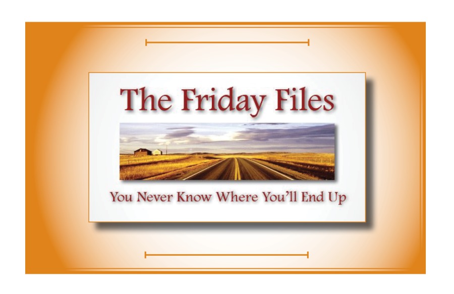 The Friday Files

——

You Never Know Where You’ll End Up
