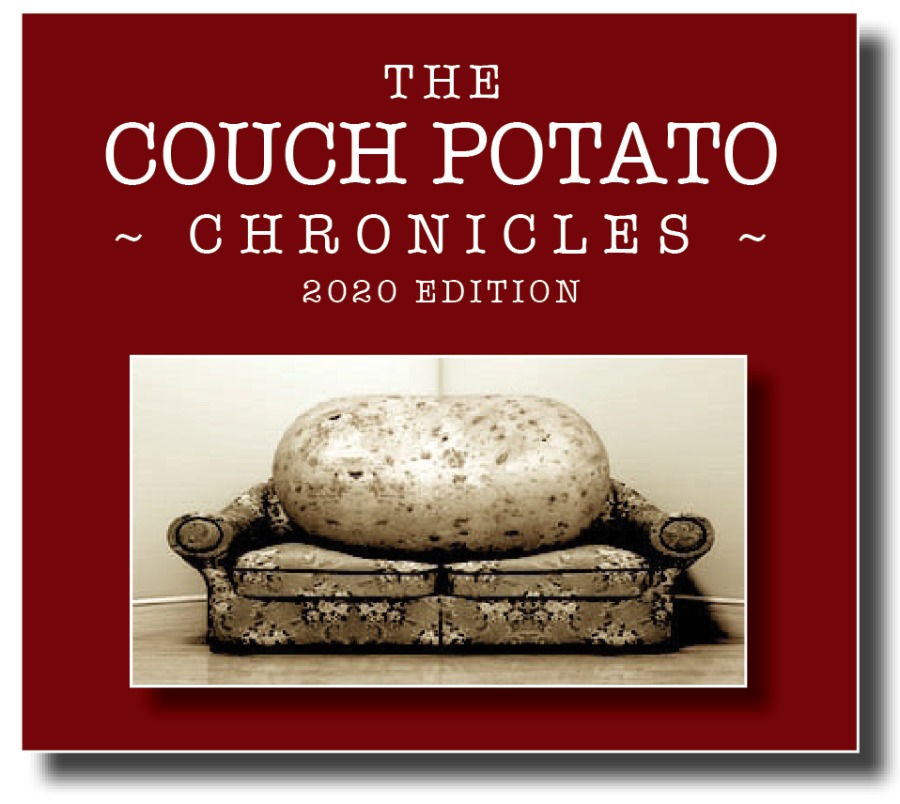 THE

COUCH POTATO

~ CHRONICLES ~

2020 EDITION