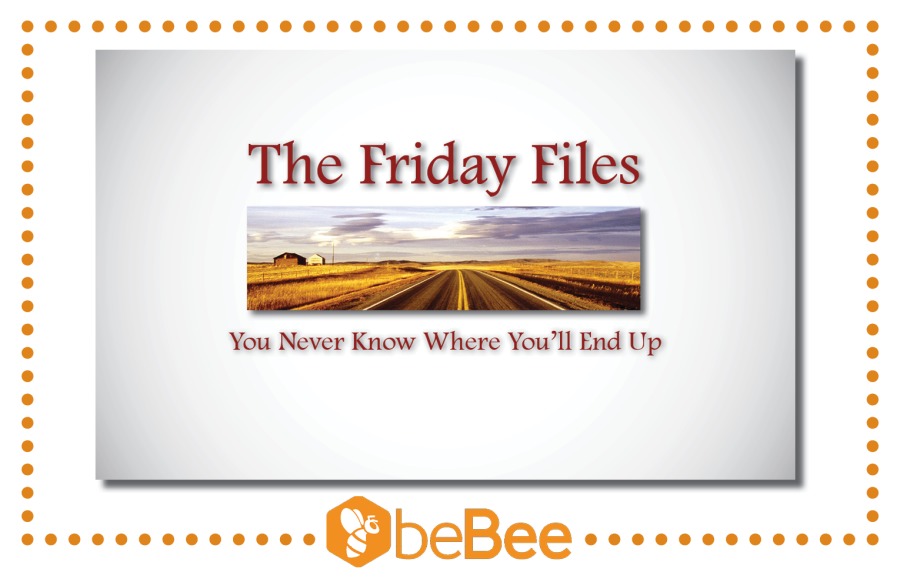 op :
: The Friday Files :
: You Never Know Where You'll End Up :