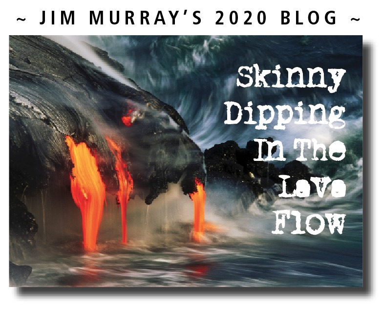 ~ JIM MURRAY'S 2020 BLOG ~