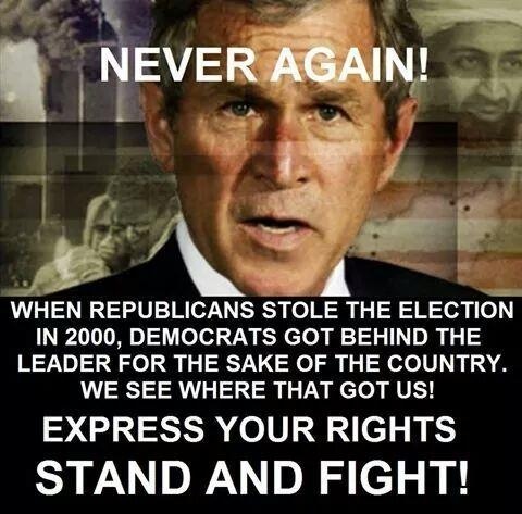 : oot
WHEN REPUBLICANS STOLE THE ELECTION
IN 2000, DEMOCRATS GOT BEHIND THE
LEADER FOR THE SAKE OF THE COUNTRY.
WE SEE WHERE THAT GOT US!

EXPRESS YOUR RIGHTS
STAND AND FIGHT!