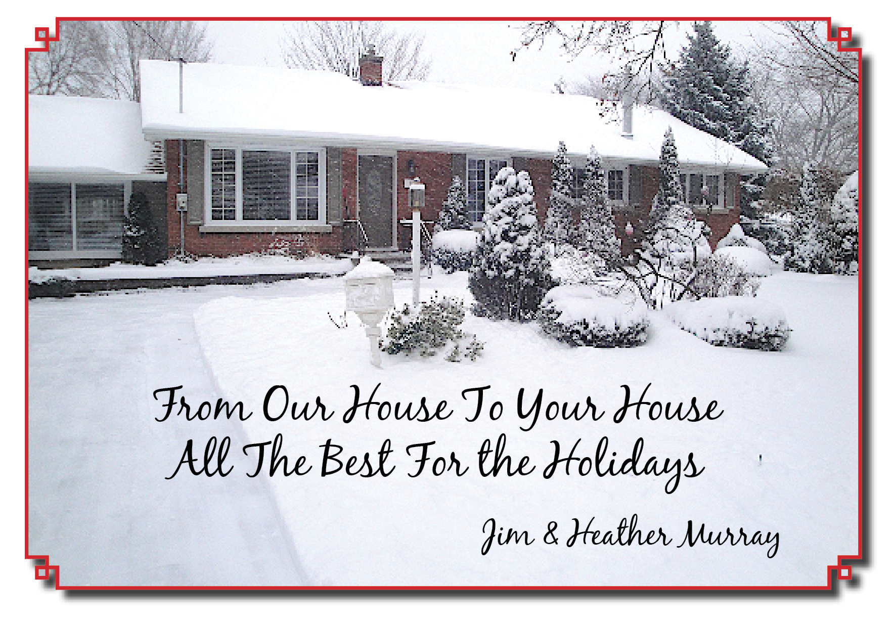 EF

From Our House To Your House

AY The Best, Fon the Holidays,
Jim & Heather Murray