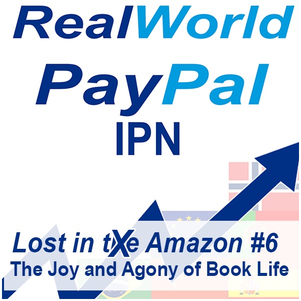 RealWorld
PayPal
IPN
A
Lost in tXe Amazon #6

The Joy and Agony of Book Life