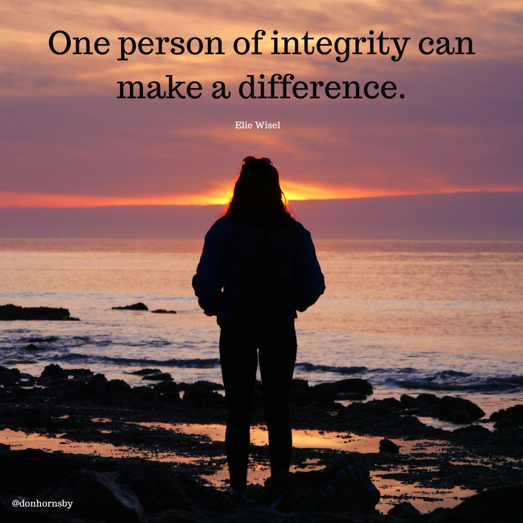 One person of integrity can
make a difference.