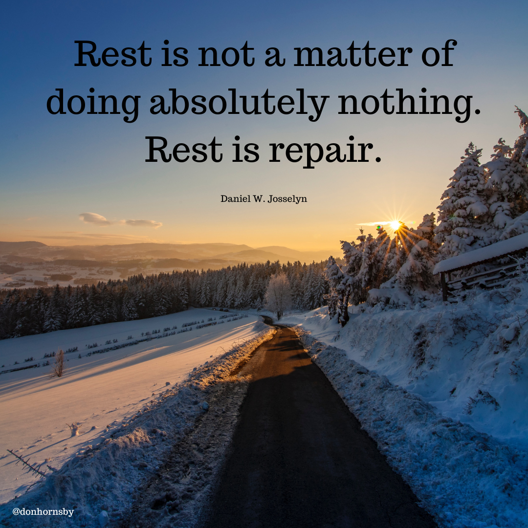 ot a matter of
bing absolutely rp
Rest is repair.

Daniel W. Josselyn

 

@donhornsby