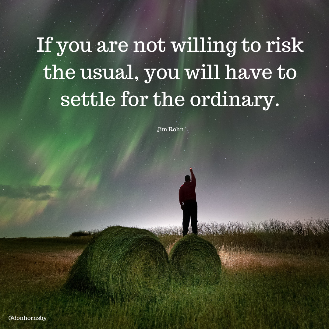 If you are not willing to risk
the usual, you will have to
settle for the ordinary.