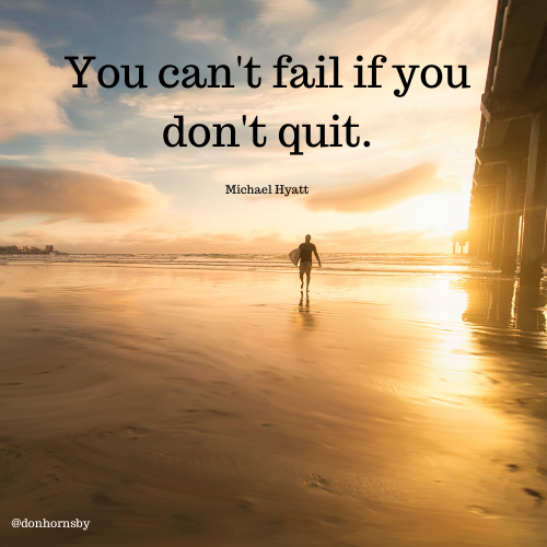 On fail if you

© don't quit.