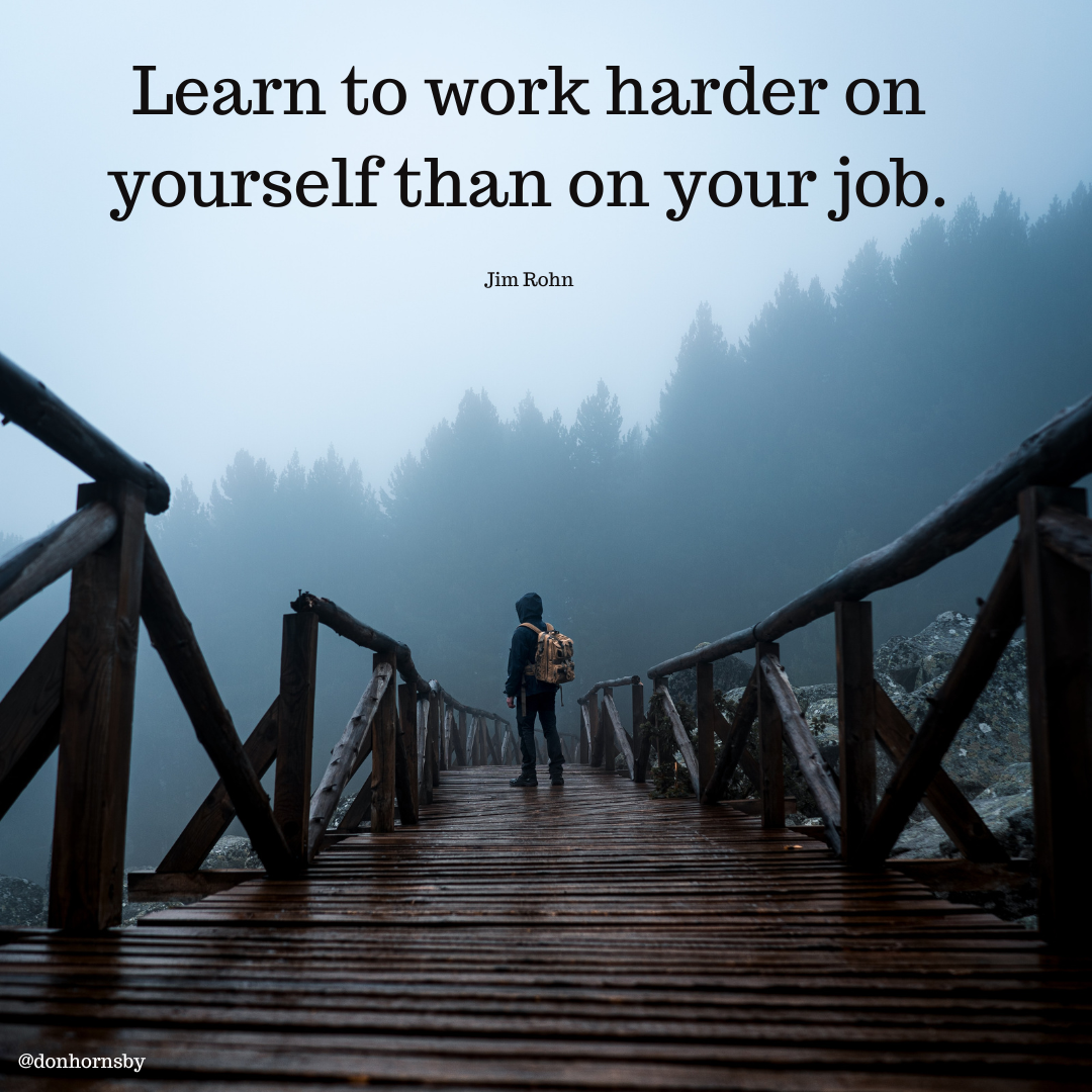 Learn to work harder on
yourself than on your job.

Jim Rohn

 

ETT