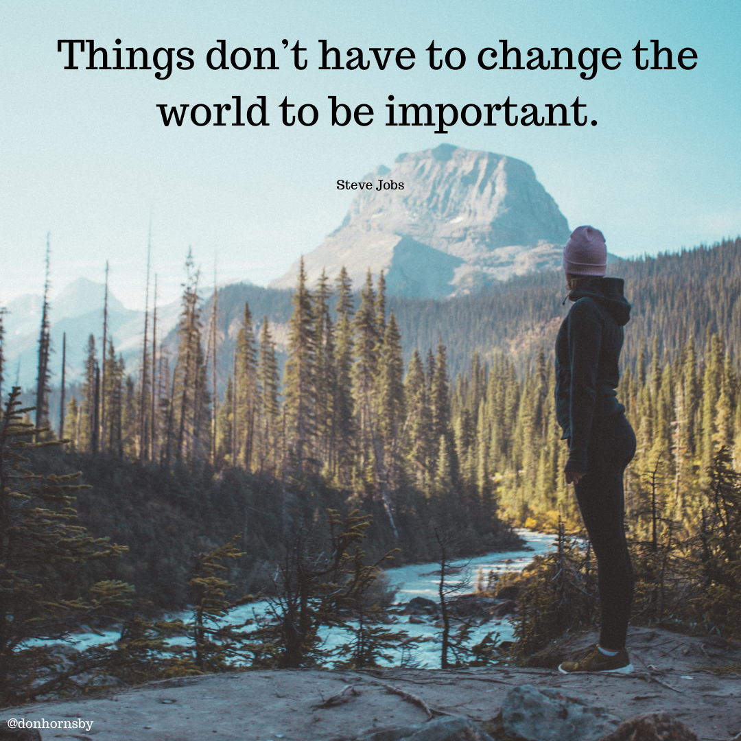 Things don’t have to change the
world to be important.

 

ELIT NY
