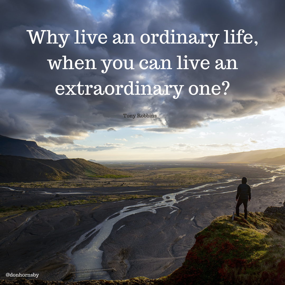 |

Why live an IT a IEV=H

when yo n live an
extraordinary one?
El