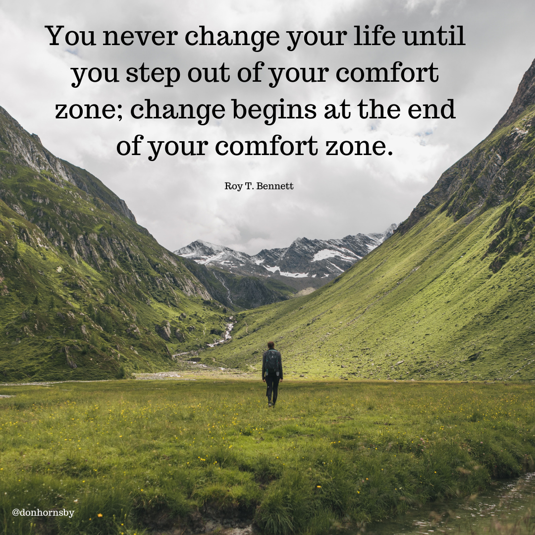 You never change your life until
you step out of your comfort
zone; change begins at the end
of your comfort zone.

Roy T. Bennett

 

CRB iT 5