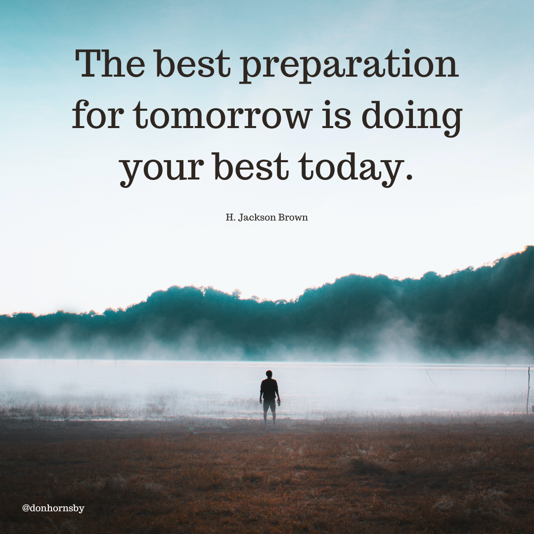 The best preparation
for tomorrow is doing
your best today.

ett