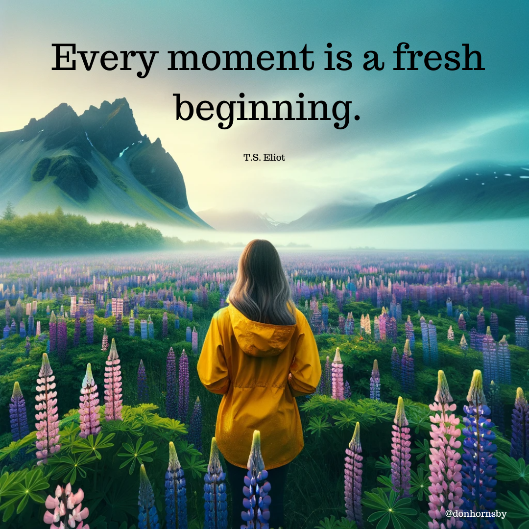 Every moment is a fre
beginning.
