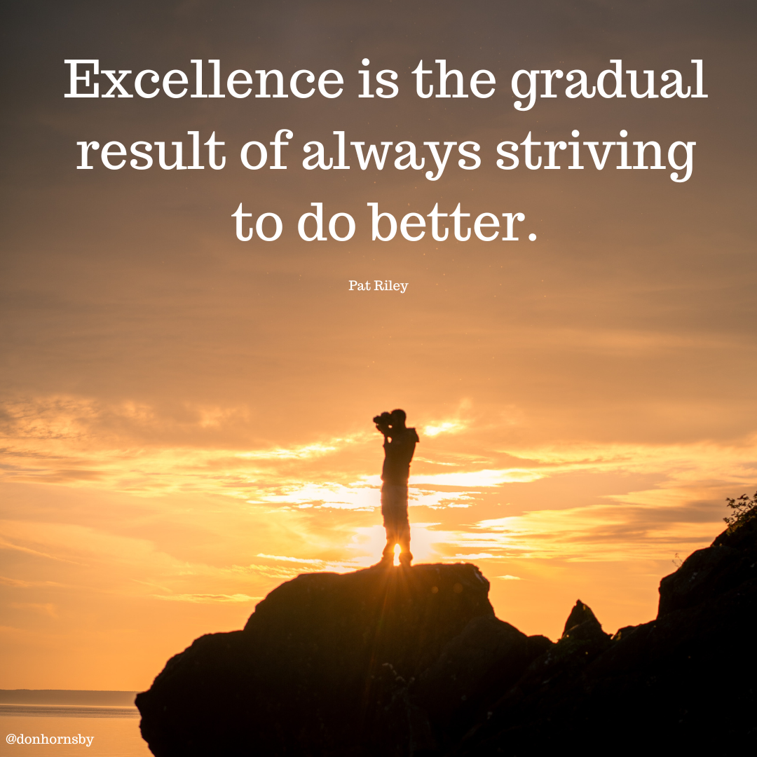 Excellence is the gradual
result of alwa

s striving

pe