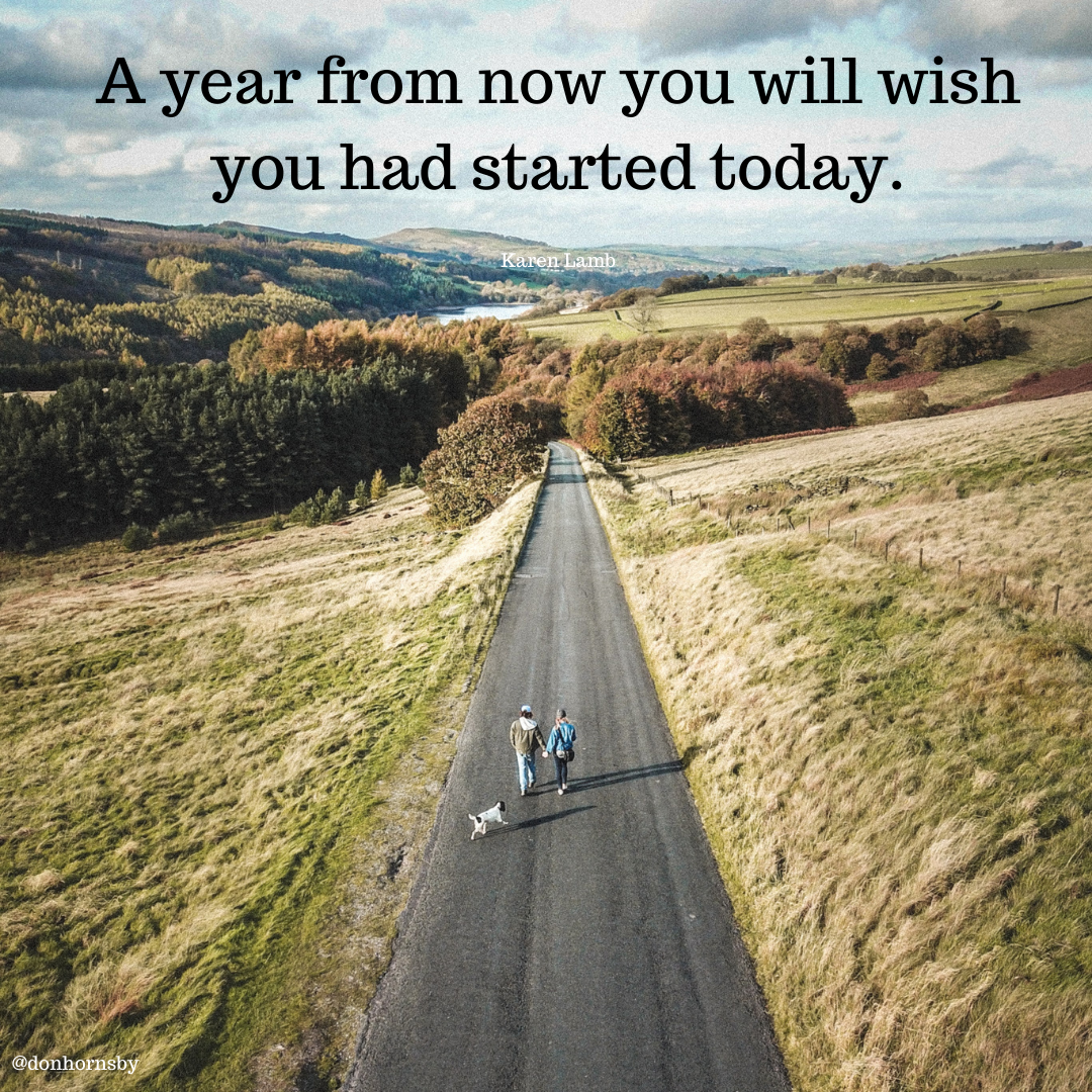 “A year from now you will wish