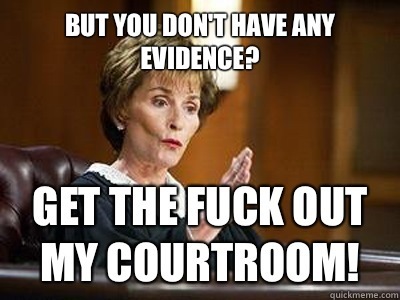BUT YOU DON{T[HAVE ANY
El

(aR: FUCK [1]
=f COURTROOM!