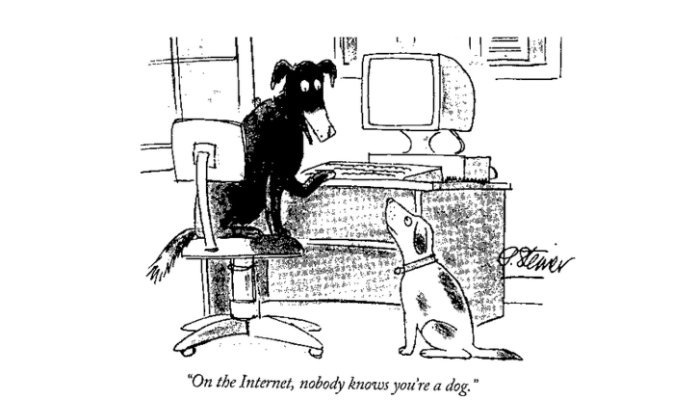 “On the Internet, nobody knowss you're a dog,”