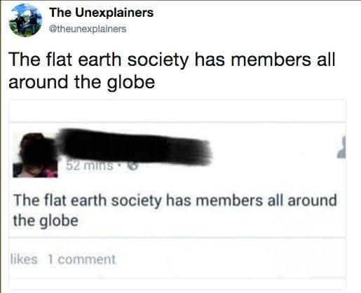 «3 The Unexplainers
The flat earth society has members all
around the globe

- We

The flat earth society has members all around
the globe