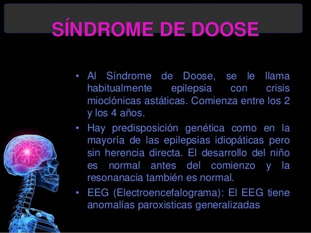 + Al Sindrome de Doose. se le llama
habitualmente ~~ epilepsia con crisis
miocionicas astaticas. Comienza entre los 2
y los 4 anos

« Hay predisposicion genética como en la
mayoria de las epilepsias idiopaticas pero
sin herencia directa. El desarrollo del nifio
es normal antes del comienzo y la
resonanacia también es normal

+ EEG (Electroencefalograma): El EEG tiene
anomalias paroxisticas generalizadas