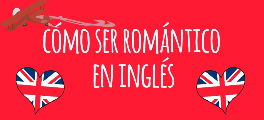ROMANTICISMO EN INGLÉS, FRASES Y PALABRAS ROMÁNTICAS(OMO SER ROMANTIC
PR CLEEN
|

Mog
