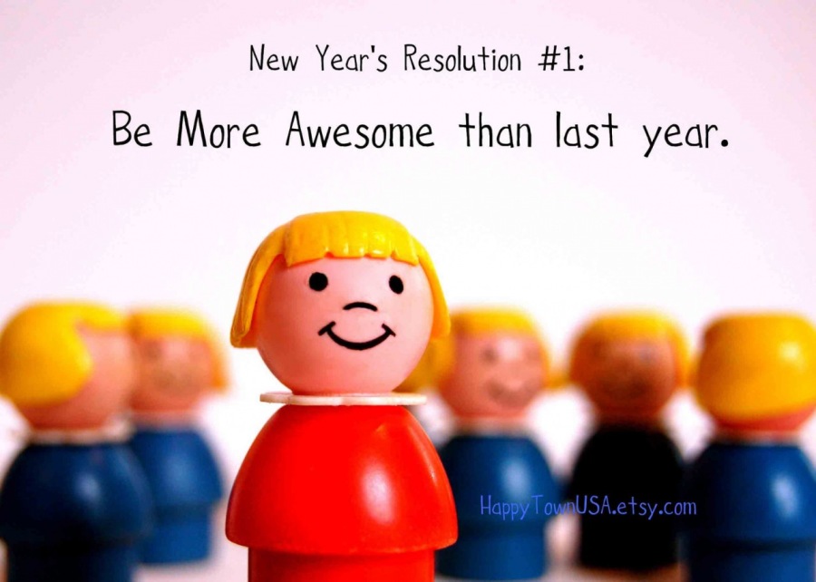 New Year's Resolution #1:

Be More Awesome than last year.