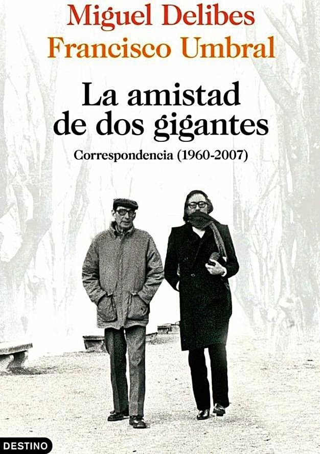 Miguel Delibes
Francisco Umbral

La amistad
de dos gigantes

Correspondencia (1960-2007)