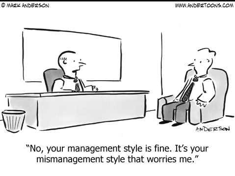 © wats DAES DEE OOM LON

 

“No, your management style 1s fine. It's your
mismanagement style that wornes me.”