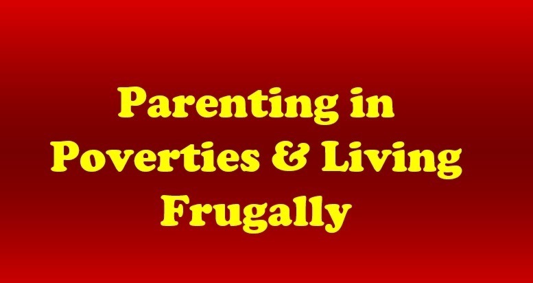 Parenting in
Poverties & Living
Frugally