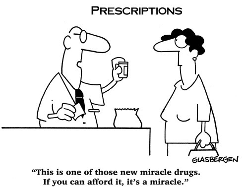 PRESCRIPTIONS

uA

“This is one of those new miracle drugs.
If you can afford it, it’s a miracle.”