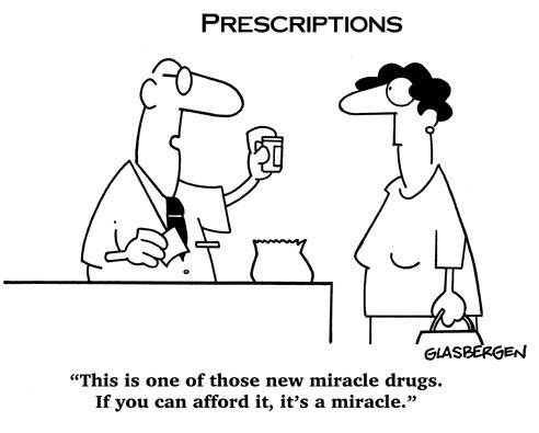 PRESCRIPTIONS

GA

“This is one of those new miracle drugs.
If you can afford it, it’s a miracle.”