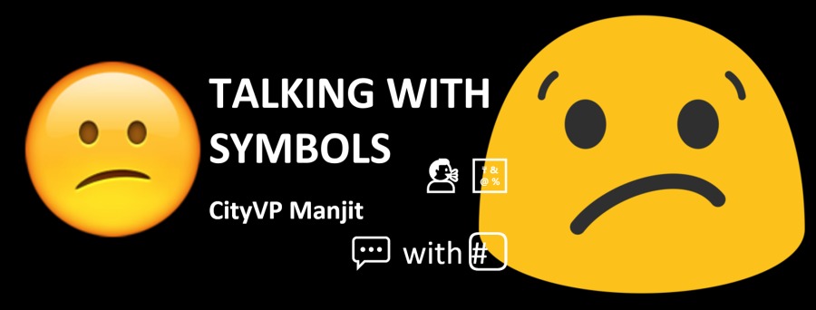 TALKING WITH
SYMBOLS

CityVP Manjit

(CRI RVVTC))