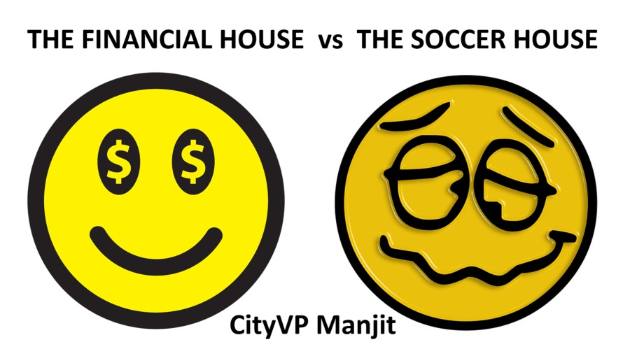 THE FINANCIAL HOUSE vs THE SOCCER HOUSE

&

CityVP Manjit
