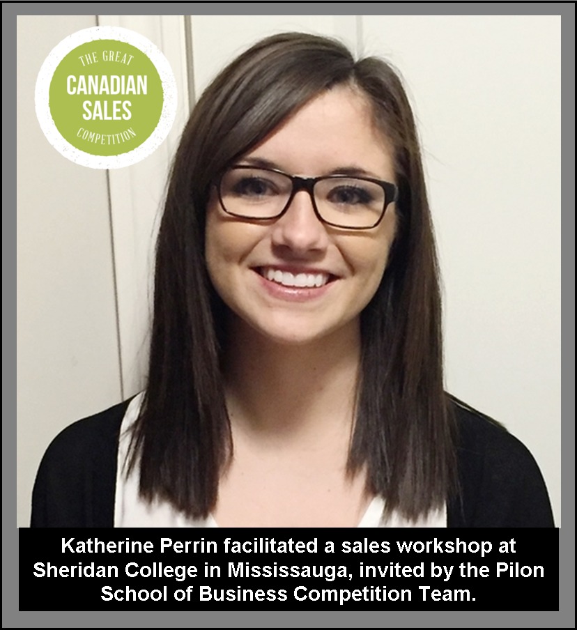 Katherine Perrin facilitated a sales workshop at
Sheridan College in Mississauga, invited by the Pilon
School of Business Competition Team.