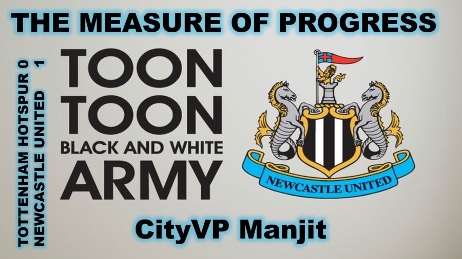 THE MEASURE OF PROGRESS

 

TOTTENHAM
NEWCASTLE

CityVP Manjit