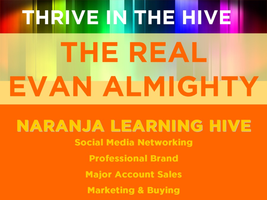 THRIVE IN THE HIVE
THE REAL

EVAN ALMIGHTY

 

allt ni HIVE
I Media Networking
Professional Brand
Major Account Sales
Marketing & Buying