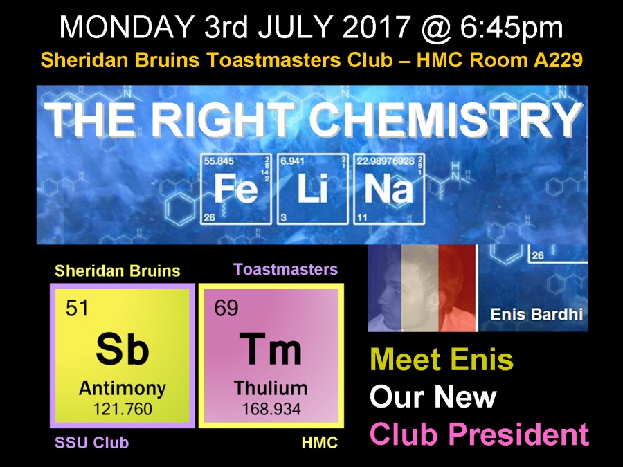 MONDAY 3rd JULY 2017 @ 6:45pm

Sheridan Bruins Toastmasters Club —- HMC Room A229

   
   

 

Toastmasters

 

Sheridan Bruins

 

Sb Meet Enis

Antimony Thulium
121.760 168.934 Our New

ET HMC Club President