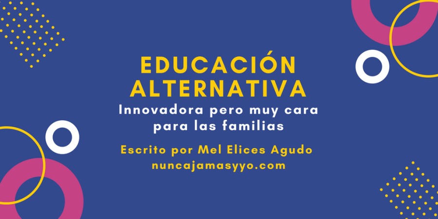 EDUCACION 5

ALTERNATIVA

Innovadora pero muy cara

(@] para las familias
Escrito por Mel Elices Agudo
LCI EL CI CRC)