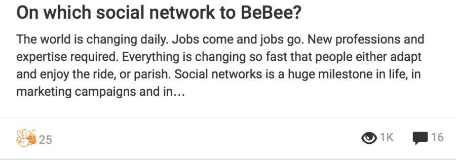 On which social network to BeBee?

The world is changing daily. Jobs come and jobs go. New professions and
expertise required. Everything is changing so fast that people either adapt
and enjoy the ride, or parish. Social networks is a huge milestone in life, in
marketing campaigns and in...

®«K Pe

é
N