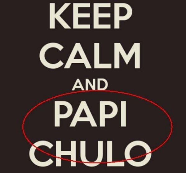KEEP
CALM

AND

PAPI
CHULO