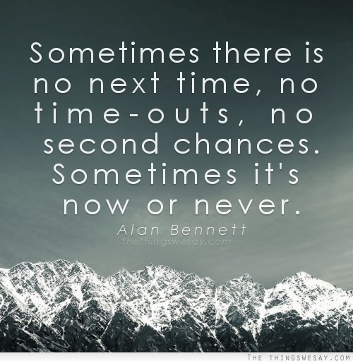 Sometimes there is
no next time, no
time-outs, no
second chances.
Sometimes it’