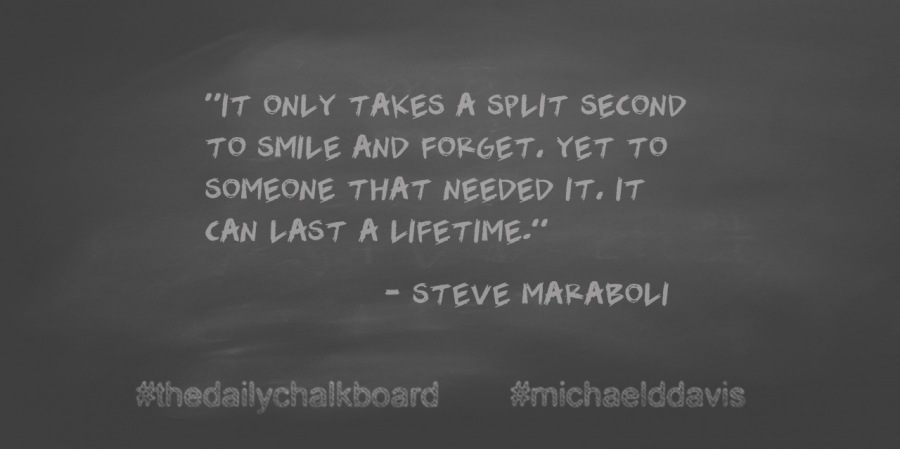 “IT ONLY TAKES A SPLIT SECOND
TO SMILE AND FORGET. YET TO
SOMEONE THAT NEEDED IT. IT
(TN, Sl 72 2 | [Pe

= STEVE MARABOL|